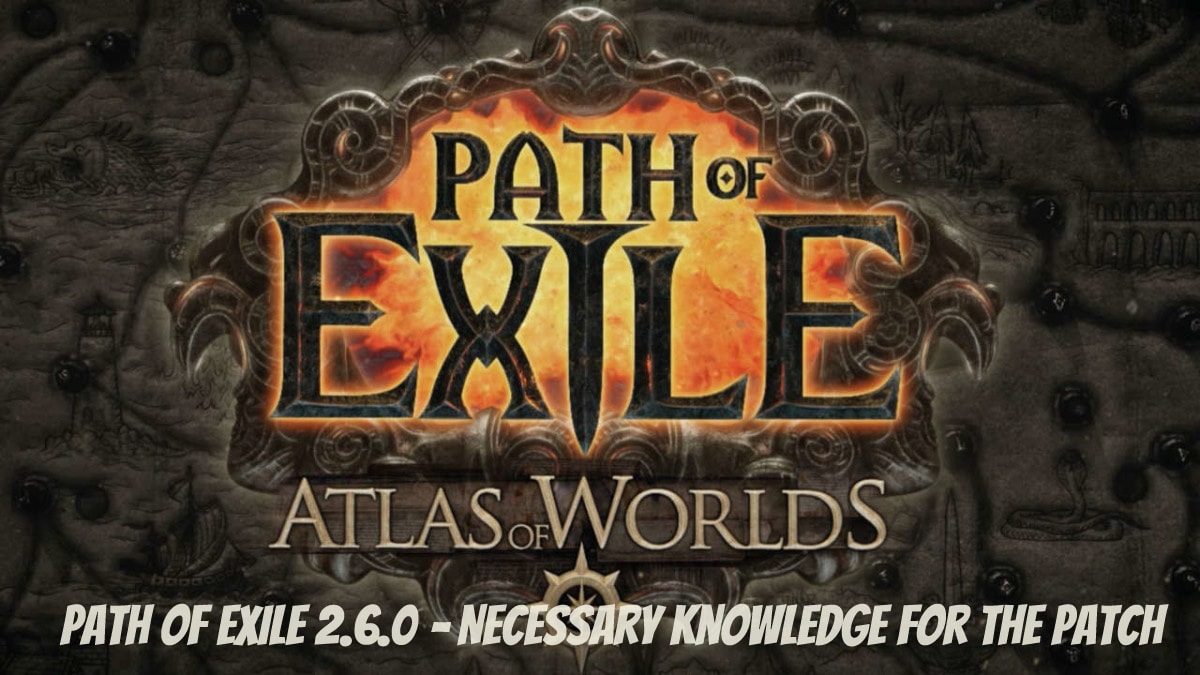Path of Exile 2.6.0 – Necessary Knowledge for the Patch
